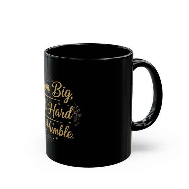Dream Big Work Hard Stay Humble — Inspirational Black Coffee Mug