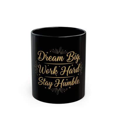 Dream Big Work Hard Stay Humble — Inspirational Black Coffee Mug