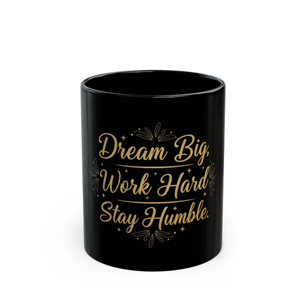 Dream Big Work Hard Stay Humble — Inspirational Black Coffee Mug