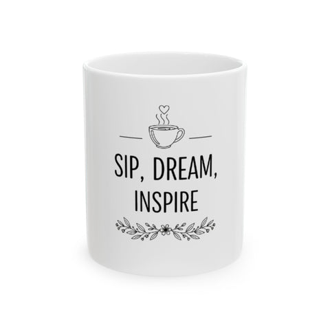 Inspirational Ceramic Mug - "Sip, Dream, Inspire" Coffee Cup (11oz & 15oz)